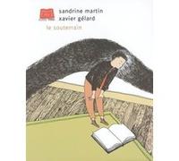 Le Souterrain Sandrine Martin (Illustration), Xavier Gelard (Auteur)