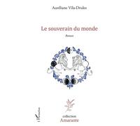 Le souverain du monde - Auréliane Vila-Drules - L'harmattan - broché - Roman
