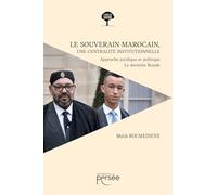 Le souverain marocain, une centralité institutionnelle: Approche juridique et politique, la doctrine royale