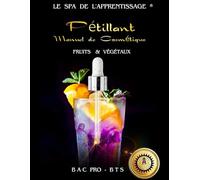 Le Spa de l'apprentissage ® Pétillant Manuel de cosmétique bio Fruits et végétaux Bac pro - BTS