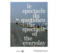 Le Spectacle Du Quotidien - Xe Biennale De Lyon, Edition Bilingue Français-Anglais