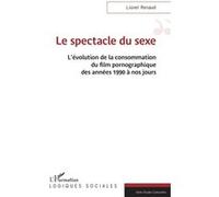 Le spectacle du sexe Lionel Renaud (Auteur)