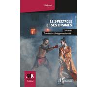 Le spectacle et ses drames: Volume 1 Ô mémoire ! Ô hypermodernité !