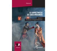 Le spectacle et ses drames Volume 1 Ô mémoire ! Ô hypermodernité ! - Rabanel - L'harmattan - broché - Essai