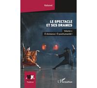 Le spectacle et ses drames: Volume 2 Ô résistance ! Ô posthumanité !