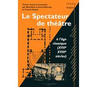 Le spectateur de théâtre à l'âge classique XVIIe & XVIIIe siècles - Collectif - Entretemps - broché - Etude
