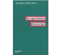 Le Spectateur émancipé Jacques Rancière (Auteur)