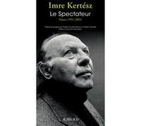 Le Spectateur Imre Kertész (Auteur), Natalia Zaremba Huzsvai (Traduction), Charles Zaremba (Traduction), Clara Royer (Préface)