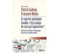 Le spectre autistique trouble-t-il la raison de ceux qui l'approchent ? Françoise ROLLUX (Direction), Patrick Sadoun (Direction), SADOUN/ROLLUX (Auteur)