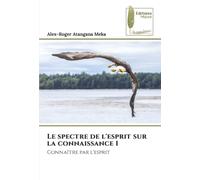 Le spectre de l'esprit sur la connaissance 1: Connaître par l'esprit