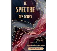 Le Spectre Des Corps: Histoires Sensuelles En Quinze Couleurs