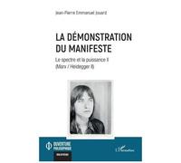La démonstration du Manifeste Le spectre et la puissance II (Marx / Heidegger II) - Jean-Pierre Emmanuel Jouard - L'harmattan - broché - Essai
