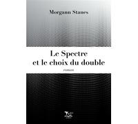 Le Spectre et le choix du double - Morgann Stanes - Elysande - broché - Roman