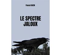 Le spectre jaloux - Pascal Dazin - Verone Eds - broché - Roman