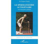 Le Spermatozoïde octogénaire Une biographie optimiste - Jacques Franck - L'harmattan - broché - Roman
