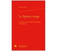 Le Sphinx Rouge - Un Duel Entre Le Génie Romantique Et Richelieu