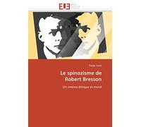 Le spinozisme de Robert Bresson: Un cinéma éthique et moral