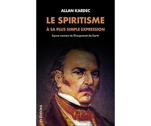 Le Spiritisme à sa plus simple expression: Exposé sommaire de l'Enseignement des Esprits