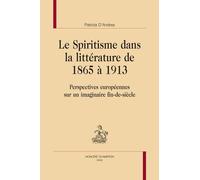 Le Spiritisme Dans La Littérature De 1865 À 1913 - Perspectives Européennes Sur Un Imaginaire Fin-De-Siècle