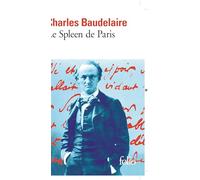 Charles Baudelaire – Le Spleen de Paris – Petits poèmes en prose – Poche – Gallimard