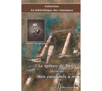 Le spleen de Paris suivi de Mon cœur mis à nu - Charles Baudelaire - Collection La bibliothèque des classiques - Éditions Ararauna: Texte intégral