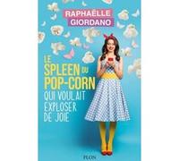 Le spleen du pop-corn qui voulait exploser de joie Raphaëlle Giordano (Auteur)
