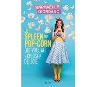 Le spleen du pop-corn qui voulait exploser de joie - Raphaëlle Giordano - Plon - broché - Roman