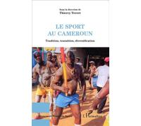 Le sport au Cameroun Tradition, transition, diversification - Thierry Terret - L'harmattan - broché - Essai