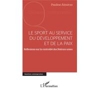 Le sport au service du développement et de la paix Réflexions sur la centralité des Nations Unies - Pauline Alméras - L'harmattan - broché - Essai