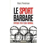 Le sport barbare: Critique d'un fléau mondial