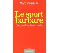 LE SPORT BARBARE - CRITIQUE D'UN FLEAU MONDIAL