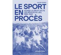 Le sport en procès - Quand le droit dicte les règles du jeu 1890-1940 - Julien Sorez - Cnrs Eds - broché - Essai