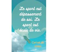Le sport est dépassement de soi. Le sport est école de vie.: Carnet de notes