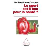 Le Sport est-il bon pour la santé ?-NE - Stéphane Cascua - Odile Jacob - Poche - Guide
