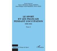 Le sport et les français pendant l'occupation 1940-1944 Thierry Terret (Auteur), Pierre Arnaud (Auteur), Jean Saint-Martin (Auteur)