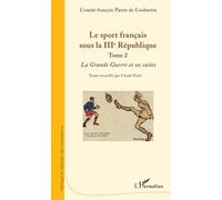 Le Sport Français Sous La Iiie République - Tome 2, La Grande Guerre Et Ses Suites