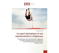 Le sport olympique et ses représentations religieuses Comparaison des représentatios religieuses du sport olympique chez les sportifs de haut-niveau Roumains et Français: Analyse de cas - Ionescu-S - 