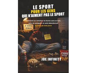 Le sport pour les gens qui n’aiment pas le sport: Comment se remettre en forme sans se haïr, sans se comparer et sans abandonner au bout de trois jours