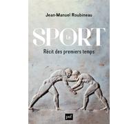 Le sport Récit des premiers temps - Jean-Manuel Roubineau - Puf - broché - Essai