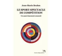 Le Sport-Spectacle De Compétition - Un Asservissement Consenti