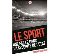 Le sport, une faille dans la sécurité de l'état Médéric Chapitaux (Auteur)