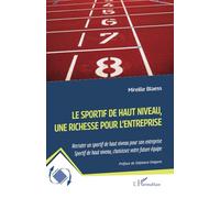 Le sportif de haut niveau, une richesse pour l'entreprise Recruter un sportif de haut niveau pour son entreprise - Sportif de haut niveau, choisissez votre future équipe - Stéphane Diagana - L'harmatt