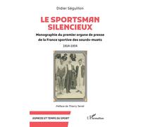 Le Sportsman silencieux Monographie du premier organe de presse de la France sportive des sourds-muets 1914-1934 - Didier Séguillon - L'harmattan - broché - Monographie