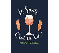 Le Spritz c'est la Vie ! Mon carnet de cocktail: Carnet de recettes de cocktails à remplir | Cadeau pour amateurs de cocktails | Mixologie