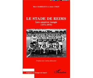 Le stade de Reims Les années tango - (1971 - 1979) - Alain Colzy - L'harmattan - broché - Guide