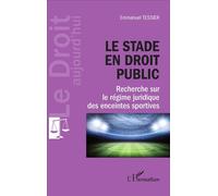 Le stade en droit public Recherche sur le régime juridique des enceintes sportives - Emmanuel Tessier - L'harmattan - broché - Etude