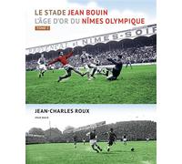 Le stade Jean Bouin. Tome 2 L'âge d'or du Nîmes Olympique - Jean-Charles Roux - Atelier Baie - broché - Beau livre