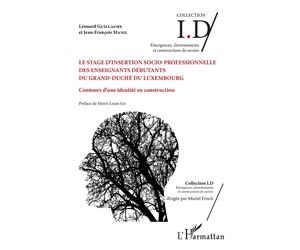 Le stage d'insertion socio-professionnelle des enseignants débutants du Grand-Duché du Luxembourg Contours d'une identité en construction - Léonard Guillaume - L'harmattan - broché - Etude