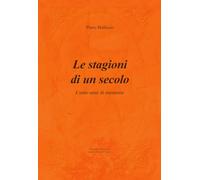 Le stagioni di un secolo. Cento anni di memorie