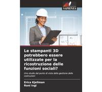 Le stampanti 3D potrebbero essere utilizzate per la ricostruzione delle funzioni sociali?: Uno studio dal punto di vista della gestione delle costruzioni